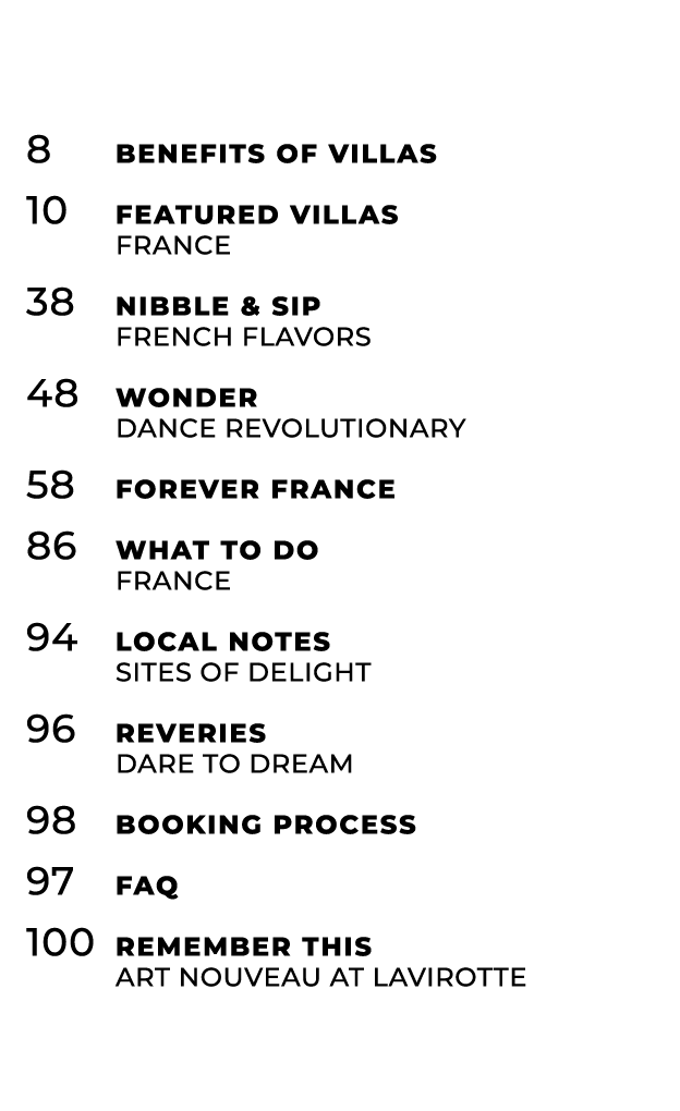 8 Benefits of Villas 10 Featured Villas france 38 Nibble & Sip FRENCH FLAVORS 48 Wonder DANCE REVOLUTIONARY 58 Foreve...
