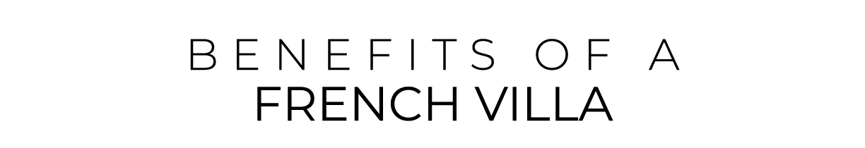 BENEFITS OF a FRENCH VILLA