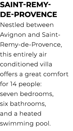 Saint Remy de Provence Nestled between Avignon and Saint Remy de Provence, this entirely air conditioned villa offers...