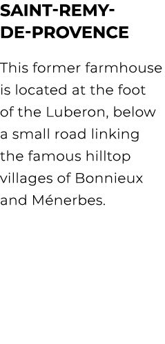 Saint Remy de Provence This former farmhouse is located at the foot of the Luberon, below a small road linking the fa...