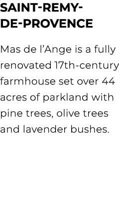 Saint Remy de Provence Mas de l’Ange is a fully renovated 17th century farmhouse set over 44 acres of parkland with p...