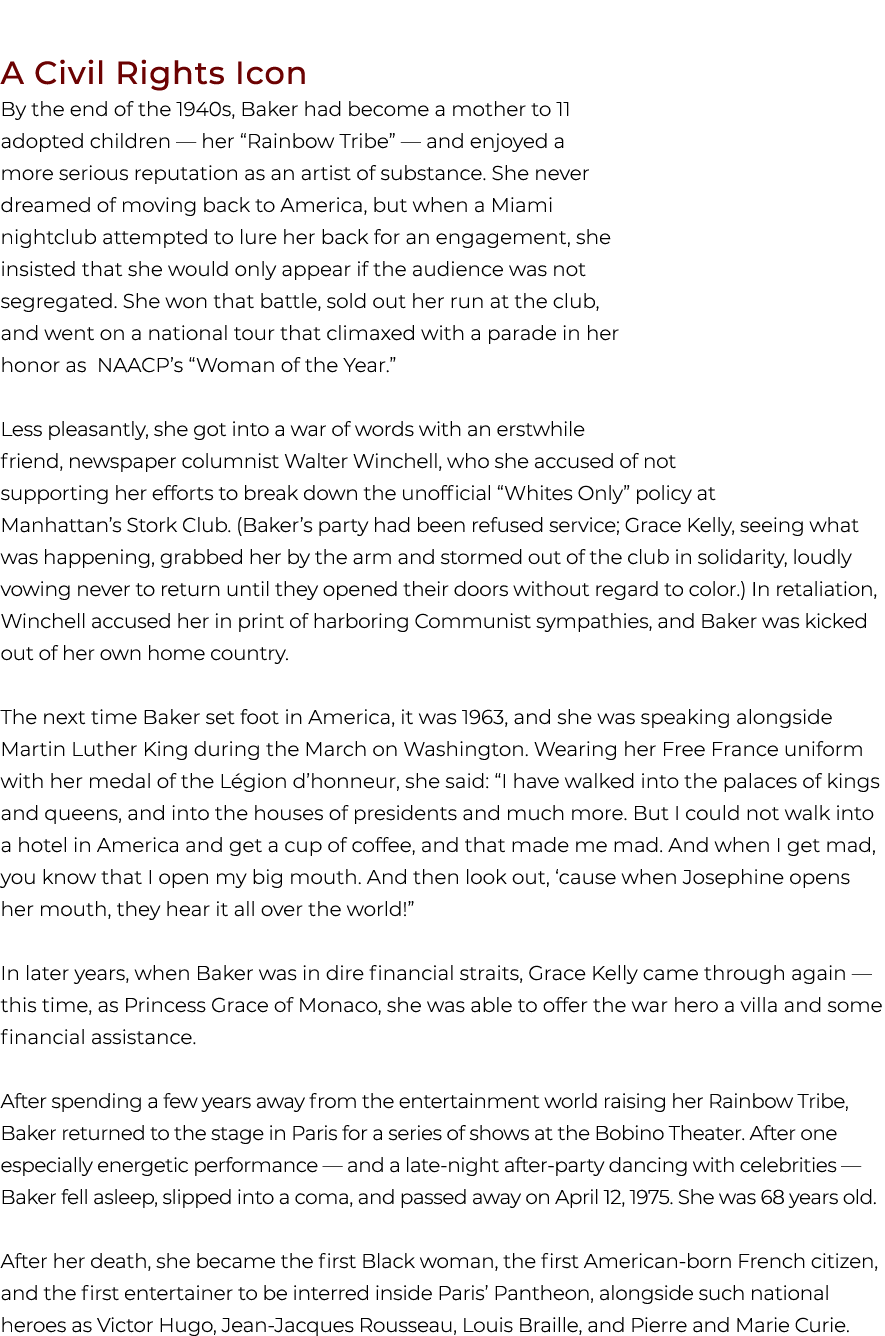 A Civil Rights Icon By the end of the 1940s, Baker had become a mother to 11 adopted children — her “Rainbow Tribe” ...