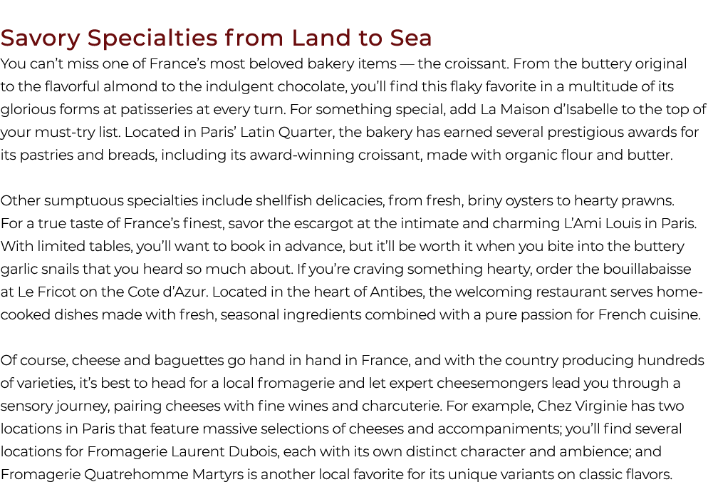 Savory Specialties from Land to Sea You can’t miss one of France’s most beloved bakery items — the croissant. From th...