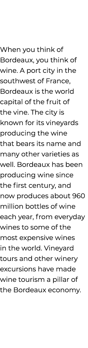 When you think of Bordeaux, you think of wine. A port city in the southwest of France, Bordeaux is the world capital ...