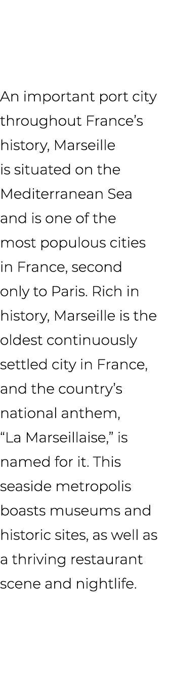 An important port city throughout France’s history, Marseille is situated on the Mediterranean Sea and is one of the ...