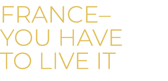 FRANCE– You have to live it