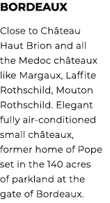 Bordeaux Close to Ch teau Haut Brion and all the Medoc ch teaux like Margaux, Laffite Rothschild, Mouton Rothschild. ...