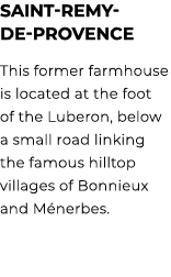 Saint Remy de Provence This former farmhouse is located at the foot of the Luberon, below a small road linking the fa...