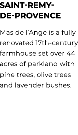 Saint Remy de Provence Mas de l’Ange is a fully renovated 17th century farmhouse set over 44 acres of parkland with p...