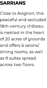 Sarrians Close to Avignon, this peaceful and secluded 18th century ch teau is nestled in the heart of 20 acres of gro...