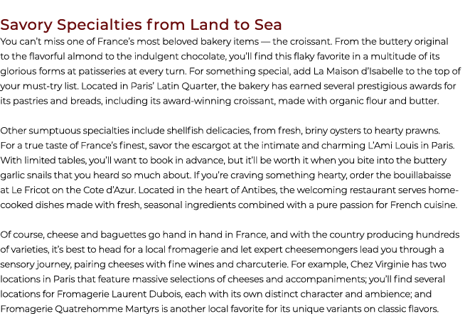 Savory Specialties from Land to Sea You can’t miss one of France’s most beloved bakery items — the croissant. From th...