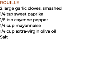 Rouille 2 large garlic cloves, smashed 1/4 tsp sweet paprika 1/8 tsp cayenne pepper 1/4 cup mayonnaise 1/4 cup extra ...