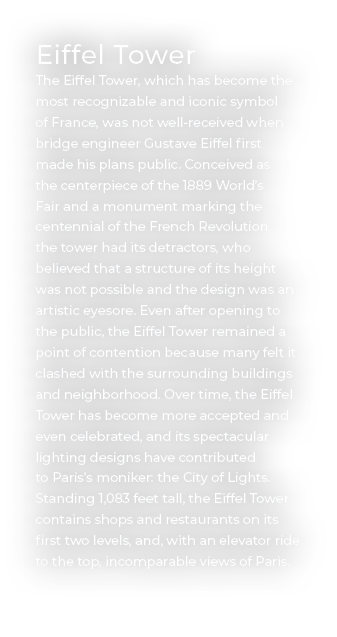 Eiffel Tower The Eiffel Tower, which has become the most recognizable and iconic symbol of France, was not well recei...