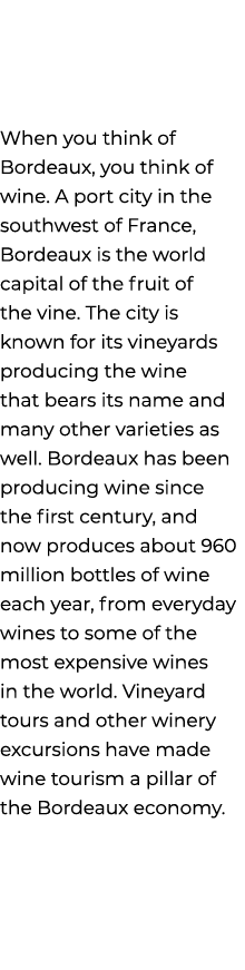 When you think of Bordeaux, you think of wine. A port city in the southwest of France, Bordeaux is the world capital ...
