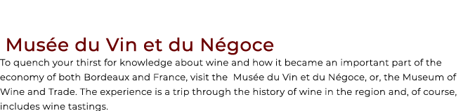  Mus e du Vin et du N goce To quench your thirst for knowledge about wine and how it became an important part of the ...
