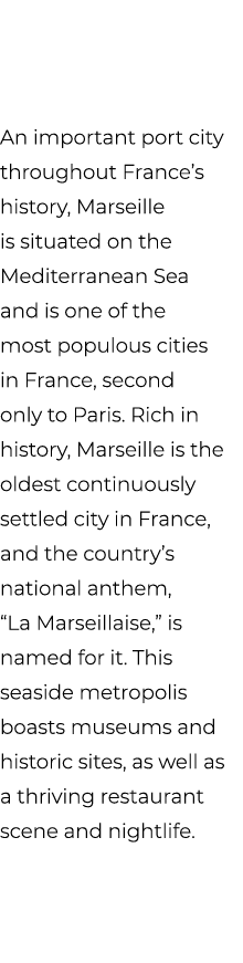 An important port city throughout France’s history, Marseille is situated on the Mediterranean Sea and is one of the ...