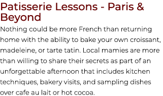 Patisserie Lessons Paris & Beyond Nothing could be more French than returning home with the ability to bake your own ...
