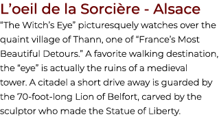 L’oeil de la Sorci re Alsace “The Witch’s Eye” picturesquely watches over the quaint village of Thann, one of “France...