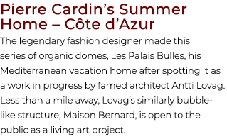 Pierre Cardin’s Summer Home – C te d’Azur The legendary fashion designer made this series of organic domes, Les Palai...
