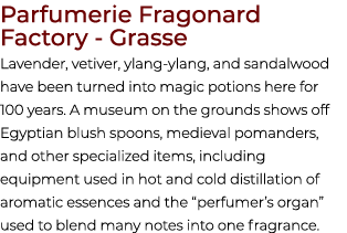 Parfumerie Fragonard Factory Grasse Lavender, vetiver, ylang ylang, and sandalwood have been turned into magic potion...