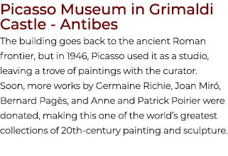 Picasso Museum in Grimaldi Castle Antibes The building goes back to the ancient Roman frontier, but in 1946, Picasso ...