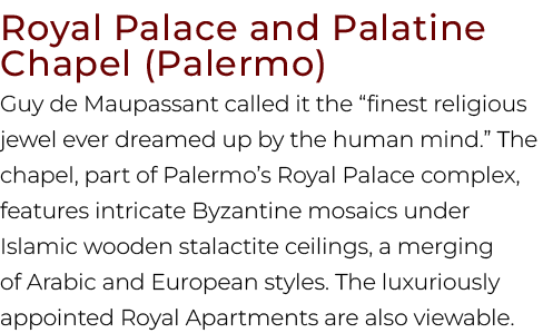 Royal Palace and Palatine Chapel (Palermo) Guy de Maupassant called it the “finest religious jewel ever dreamed up by...