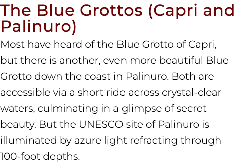 The Blue Grottos (Capri and Palinuro) Most have heard of the Blue Grotto of Capri, but there is another, even more be...