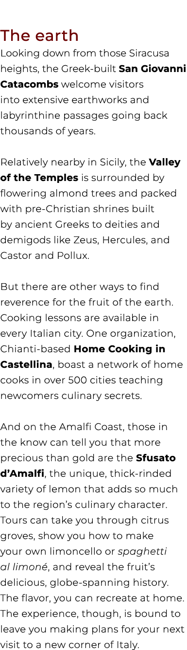 The earth Looking down from those Siracusa heights, the Greek built San Giovanni Catacombs welcome visitors into exte...