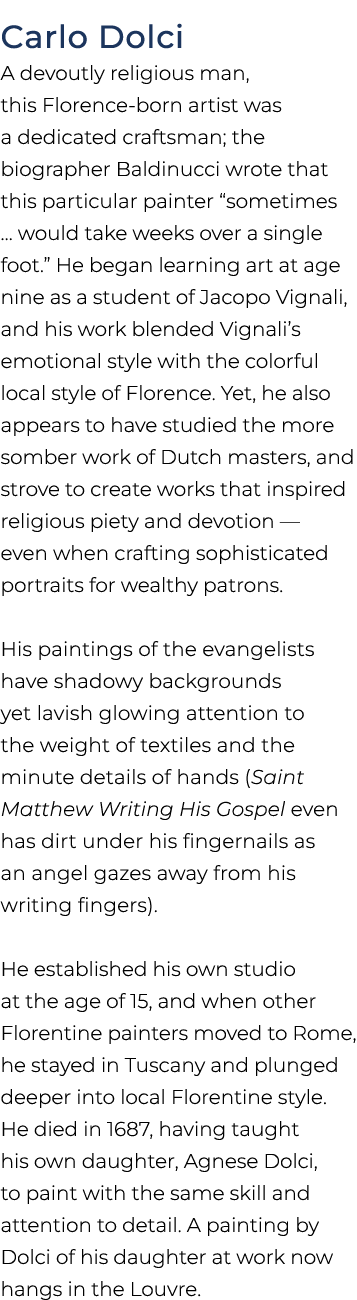 Carlo Dolci A devoutly religious man, this Florence born artist was a dedicated craftsman; the biographer Baldinucci ...