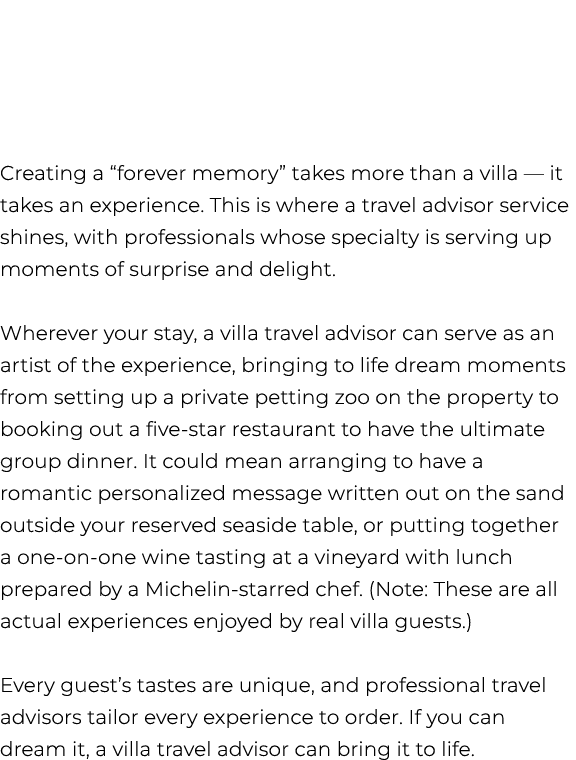 Creating a “forever memory” takes more than a villa — it takes an experience. This is where a travel advisor service ...