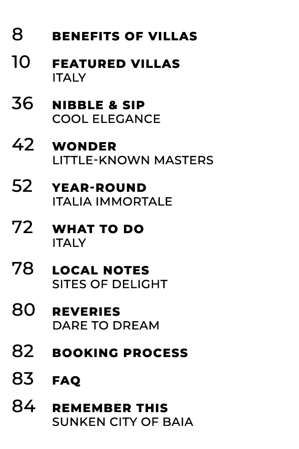 8 Benefits of Villas 10 Featured Villas ITALY 36 Nibble & Sip cool elegance 42 Wonder Little known masters 52 YEAR RO...