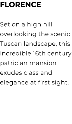 FLORENCE Set on a high hill overlooking the scenic Tuscan landscape, this incredible 16th century patrician mansion e...