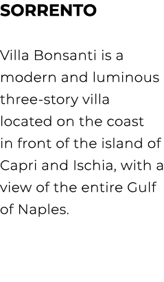 SORRENTO Villa Bonsanti is a modern and luminous three story villa located on the coast in front of the island of Cap...