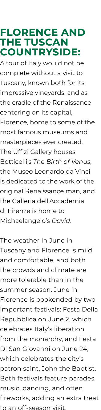 FLORENCE AND THE TUSCAN COUNTRYSIDE: A tour of Italy would not be complete without a visit to Tuscany, known both for...