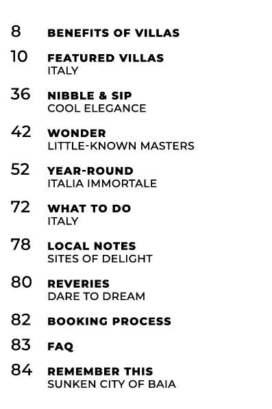 8 Benefits of Villas 10 Featured Villas ITALY 36 Nibble & Sip cool elegance 42 Wonder Little known masters 52 YEAR RO...