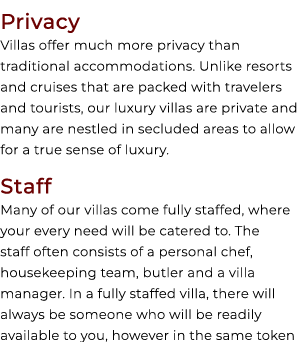 Privacy Villas offer much more privacy than traditional accommodations. Unlike resorts and cruises that are packed wi...