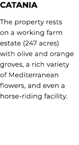 CATANIA The property rests on a working farm estate (247 acres) with olive and orange groves, a rich variety of Medit...