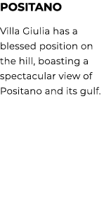 POSITANO Villa Giulia has a blessed position on the hill, boasting a spectacular view of Positano and its gulf.