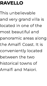 RAVELLO This unbelievable and very grand villa is located in one of the most beautiful and panoramic areas along the ...