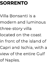 SORRENTO Villa Bonsanti is a modern and luminous three story villa located on the coast in front of the island of Cap...