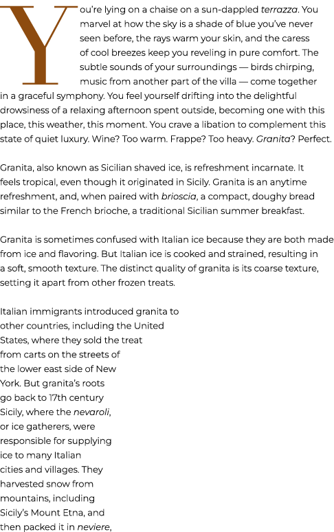 You’re lying on a chaise on a sun dappled terrazza. You marvel at how the sky is a shade of blue you’ve never seen be...