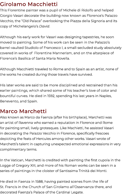 Girolamo Macchietti This Florentine painter was a pupil of Michele di Ridolfo and helped Giorgio Vasari decorate the ...