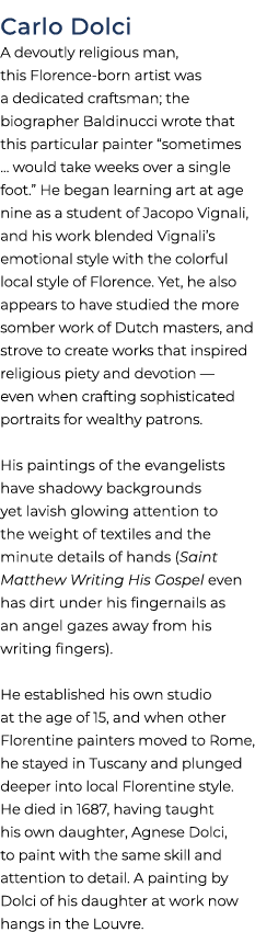 Carlo Dolci A devoutly religious man, this Florence born artist was a dedicated craftsman; the biographer Baldinucci ...