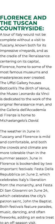 FLORENCE AND THE TUSCAN COUNTRYSIDE: A tour of Italy would not be complete without a visit to Tuscany, known both for...