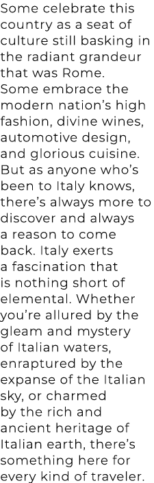 Some celebrate this country as a seat of culture still basking in the radiant grandeur that was Rome. Some embrace th...