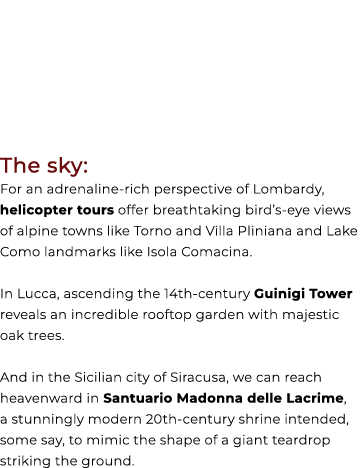 The sky: For an adrenaline rich perspective of Lombardy, helicopter tours offer breathtaking bird’s eye views of alpi...