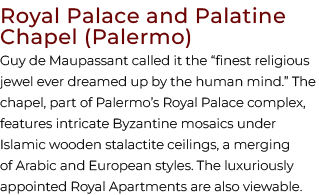 Royal Palace and Palatine Chapel (Palermo) Guy de Maupassant called it the “finest religious jewel ever dreamed up by...