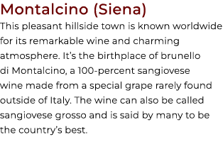 Montalcino (Siena) This pleasant hillside town is known worldwide for its remarkable wine and charming atmosphere. It...