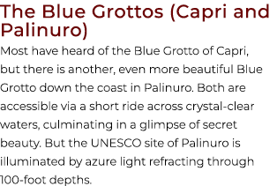 The Blue Grottos (Capri and Palinuro) Most have heard of the Blue Grotto of Capri, but there is another, even more be...