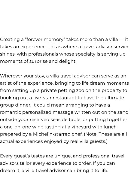 Creating a “forever memory” takes more than a villa — it takes an experience. This is where a travel advisor service ...